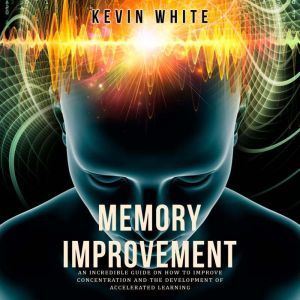 Memory Improvement an incredible guid..., Kevin White