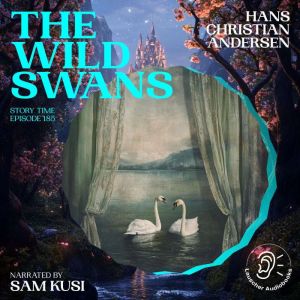 The Wild Swans Story Time, Episode 1..., Hans Christian Andersen