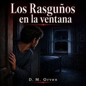 Los Rasgunos en la Ventana, D. M. Orven