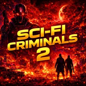 Sci-Fi Criminals and Nothing But Sci-Fi Criminals 2 - 17 Lost Sci-Fi Short Stories from the 1930s, 40s, 50s and 60s and 1 from