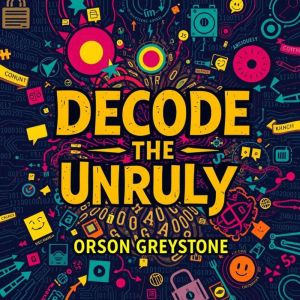 Decode the Unruly: Master Human Behavior for Real-Life Success: "Unlock your potential! Dive into transformative audio lessons