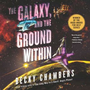 The Galaxy, and the Ground Within: A Novel, Becky Chambers
