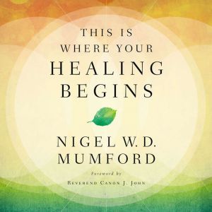 This Is Where Your Healing Begins, Nigel Mumford
