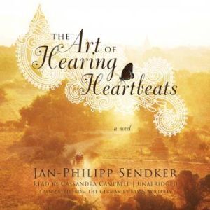 The Art of Hearing Heartbeats, JanPhilipp Sendker Translated by Kevin Wiliarty