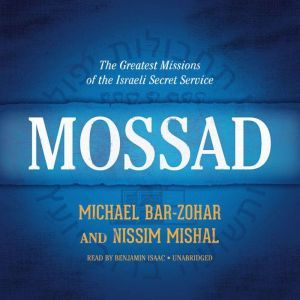Mossad The Greatest Missions of the Israeli Secret Service, Michael Bar-Zohar; Nissim Mishal