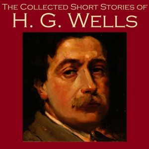 The Collected Short Stories of H. G. ..., H. G. Wells