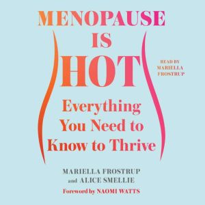 Menopause Is Hot: Everything You Need to Know to Thrive