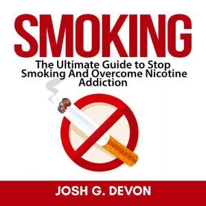 Smoking The Ultimate Guide to Stop S..., Josh G. Devon