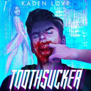 Toothsucker, Kaden Love
