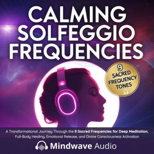 Calming Solfeggio Frequencies, Mindwave Audio