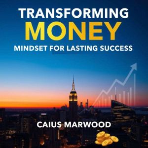 Transforming Money Mindset for Lasting Success: "Transform your financial thinking! Dive into powerful audio lessons to achiev