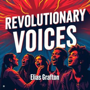 Revolutionary Voices: Stories of the New Nation's Founders: Dive into Revolutionary Voices: Captivating tales of our nation's