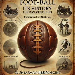 Foot-ball: Its History For Five Centuries