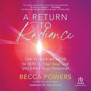 A Return to Radiance: The POWER Method to Ignite Your Soul and Unleash Your Potential