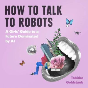 How To Talk To Robots, Tabitha Goldstaub