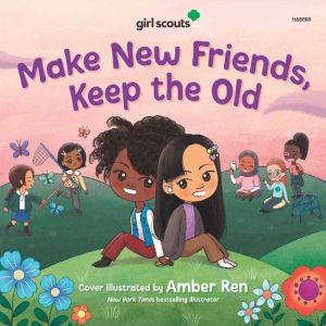 Girl Scouts Make New Friends, Keep t..., Girl Scouts