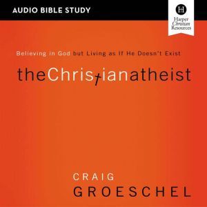 The Christian Atheist Audio Bible St..., Craig Groeschel