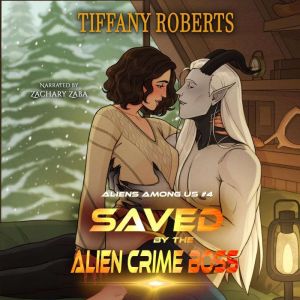 Saved by the Alien Crime Boss, Tiffany Roberts