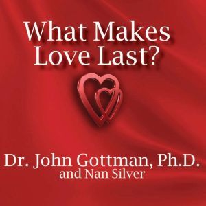 What Makes Love Last?, PhD Gottman