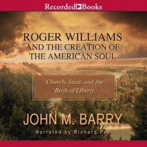 Roger Williams and the Creation of th..., John M. Barry