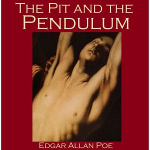 The Pit and the Pendulum, Edgar Allan Poe