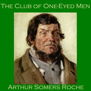 The Club of OneEyed Men, Arthur Somers Roche
