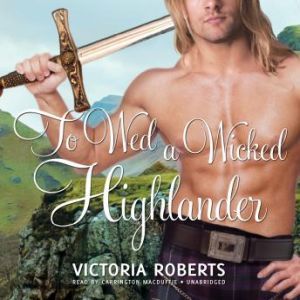 To Wed a Wicked Highlander, Victoria Roberts