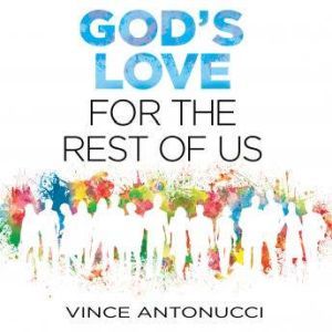 Gods Love For the Rest of Us, Vince Antonucci