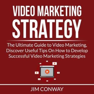 Video Marketing Strategy The Ultimat..., Jim Conway