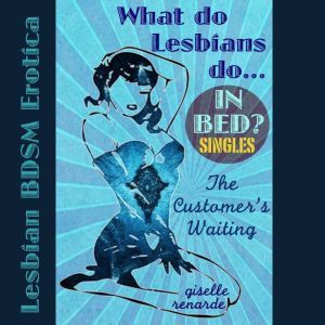 The Customer's Waiting: Lesbian BDSM Erotica