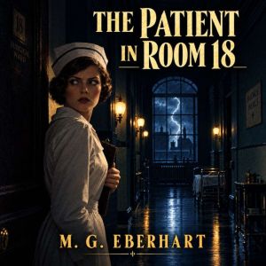 The Patient in Room 18, M. G. Eberhart
