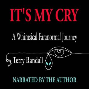 IT'S MY CRY: A Whimsical Paranormal Journey