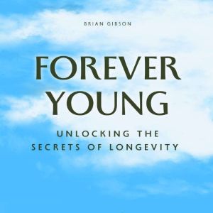 Forever Young: Unlocking The Secrets of Longevity