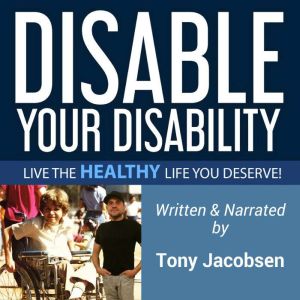 Disable Your Disability, Tony Jacobsen