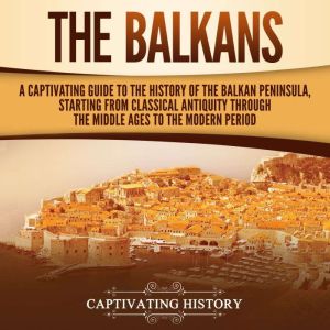 The Balkans A Captivating Guide to t..., Captivating History