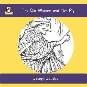 The Old Woman and Her Pig, Joseph Jacobs