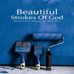 The Beautiful Strokes of God: Mental Illness, Healing, and the church