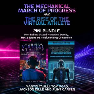 The Mechanical March of Progress and The Rise of the Virtual Athlete 2-in-1 Bundle: How Robots Shaped Humanity's Destiny, How