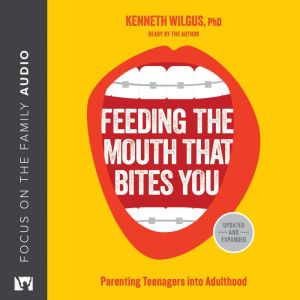 Feeding the Mouth That Bites You: Parenting Teenagers into Adulthood