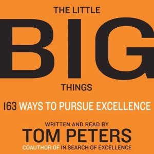 The Little Big Things, Thomas J. Peters