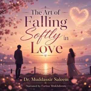 The Art of Falling Softly in Love, Dr. Muddassir Saleem