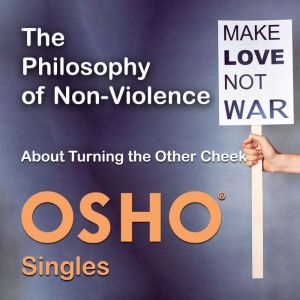 The Philosophy of NonViolence, OSHO