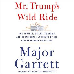 Mr. Trumps Wild Ride, Major Garrett