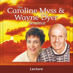The Caroline Myss And Wayne Dyer Semi..., Caroline Myss, PhD