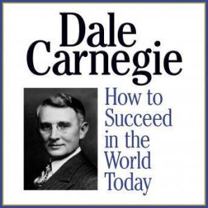 How to Succeed in the World Today, Dale Carnegie