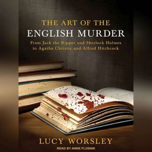 The Art of the English Murder, Lucy Worsley