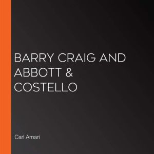Barry Craig and Abbott  Costello, Carl Amari