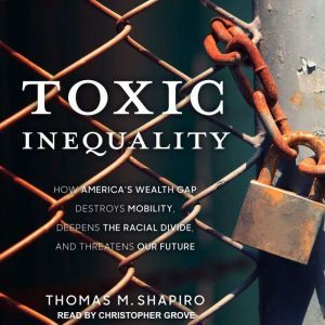 Toxic Inequality, Thomas M. Shapiro
