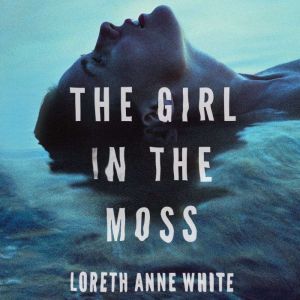 The Girl in the Moss, Loreth Anne White