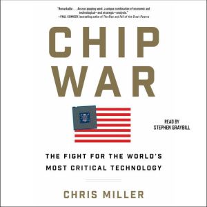 Chip War The Quest to Dominate the World's Most Critical Technology, Chris Miller
